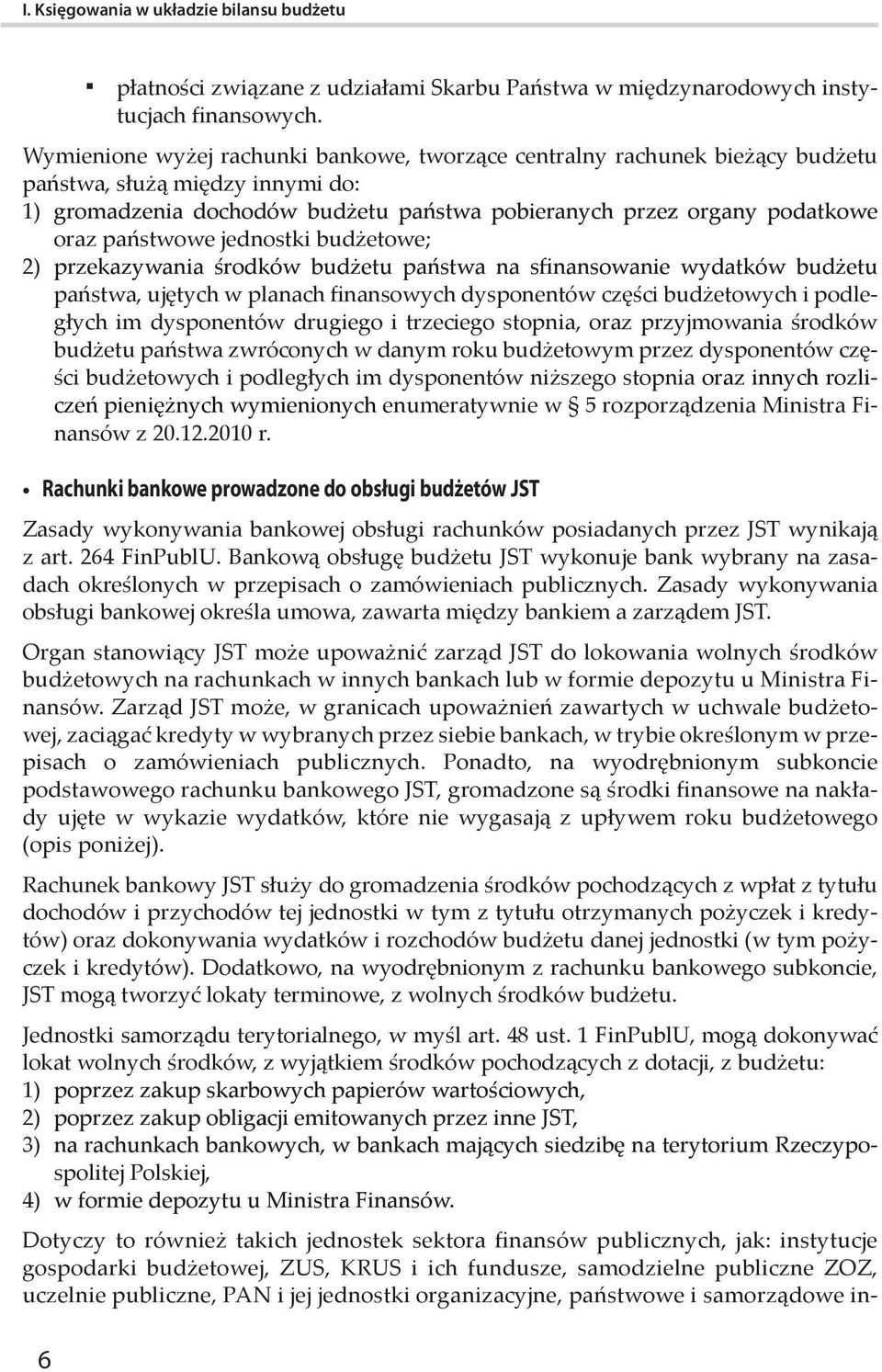 państwowe jednostki budżetowe; 2) przekazywania środków budżetu państwa na sfinansowanie wydatków budżetu państwa, ujętych w planach finansowych dysponentów części budżetowych i podległych im