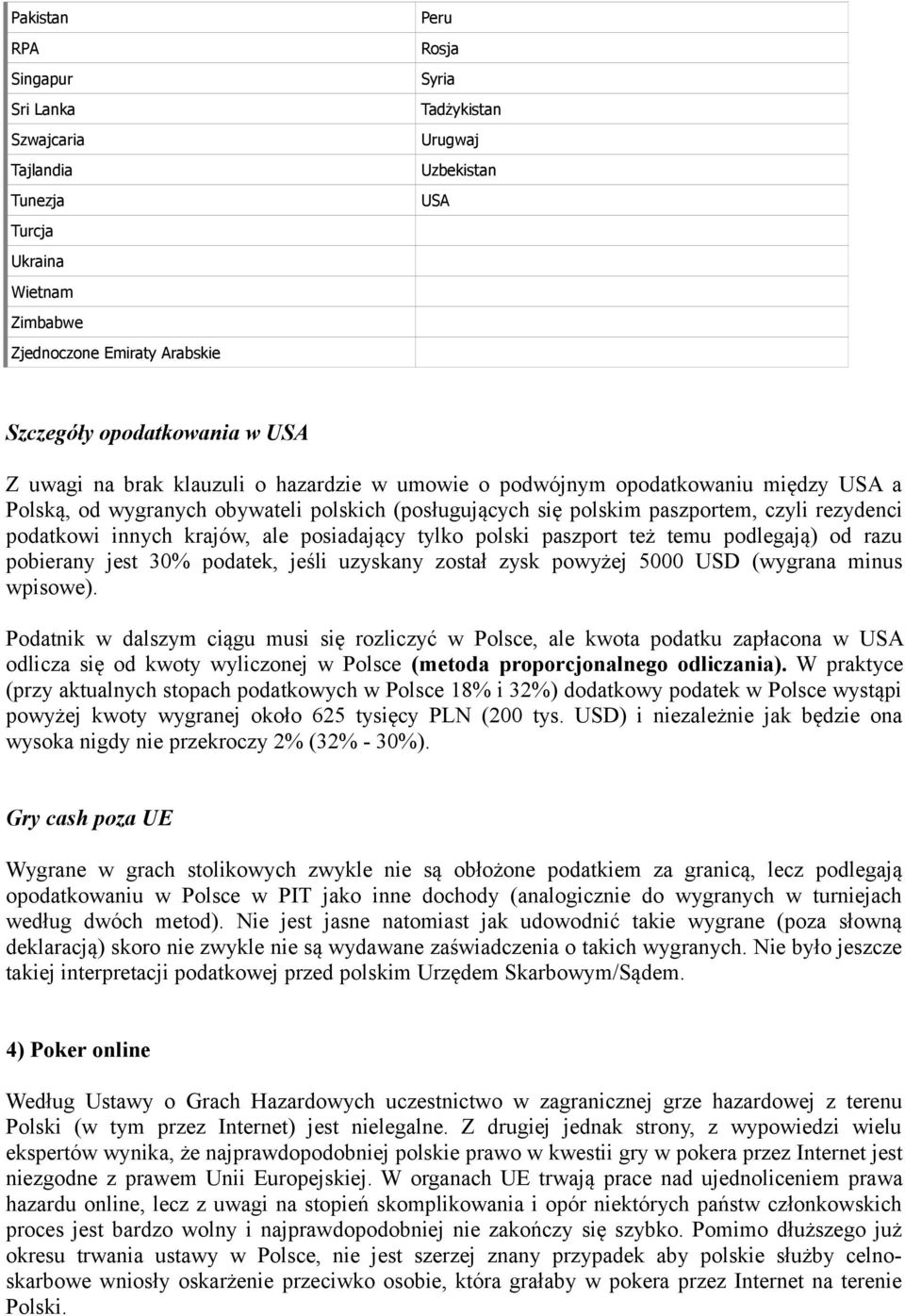 innych krajów, ale posiadający tylko polski paszport też temu podlegają) od razu pobierany jest 30% podatek, jeśli uzyskany został zysk powyżej 5000 USD (wygrana minus wpisowe).