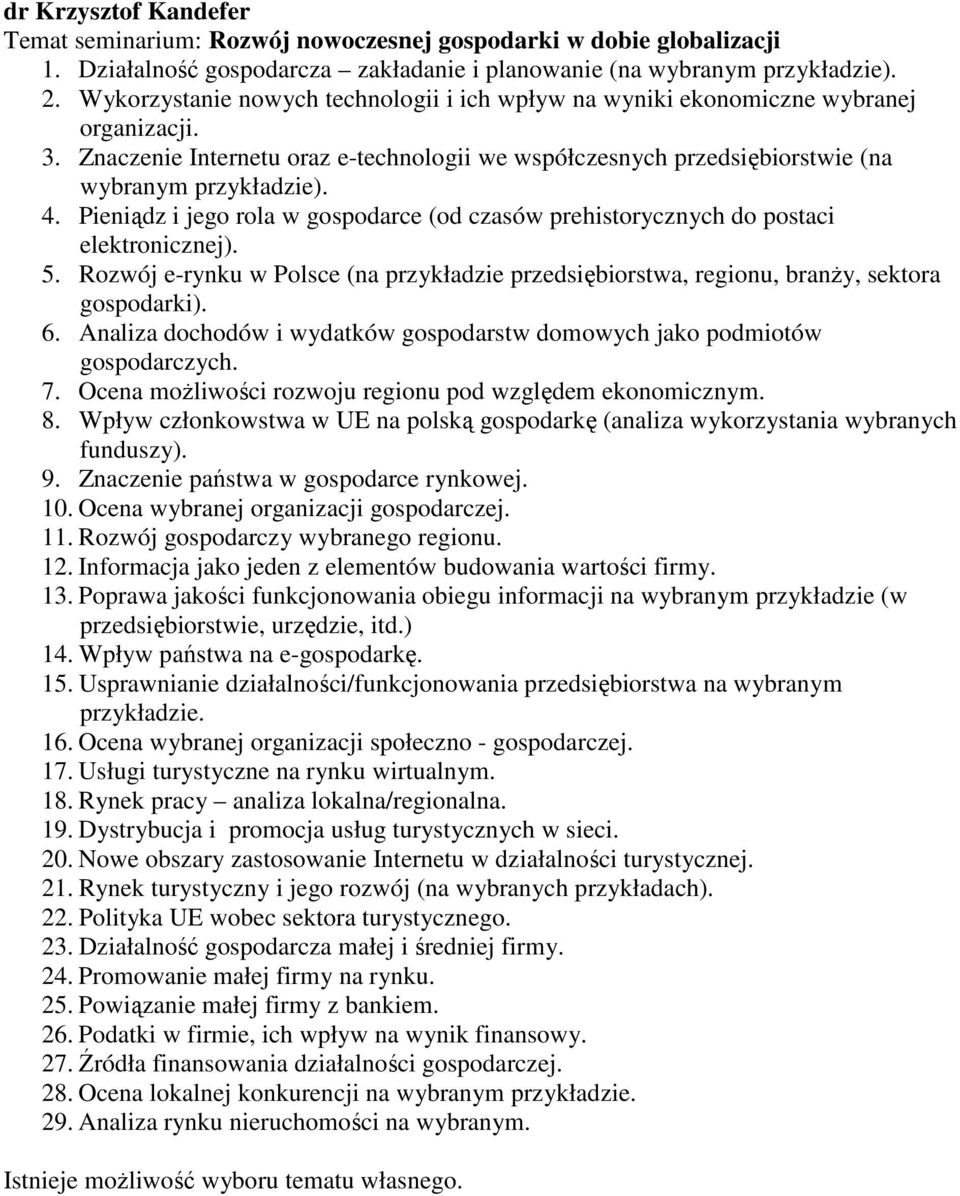 Pieniądz i jego rola w gospodarce (od czasów prehistorycznych do postaci elektronicznej). 5. Rozwój e-rynku w Polsce (na przykładzie przedsiębiorstwa, regionu, branŝy, sektora gospodarki). 6.