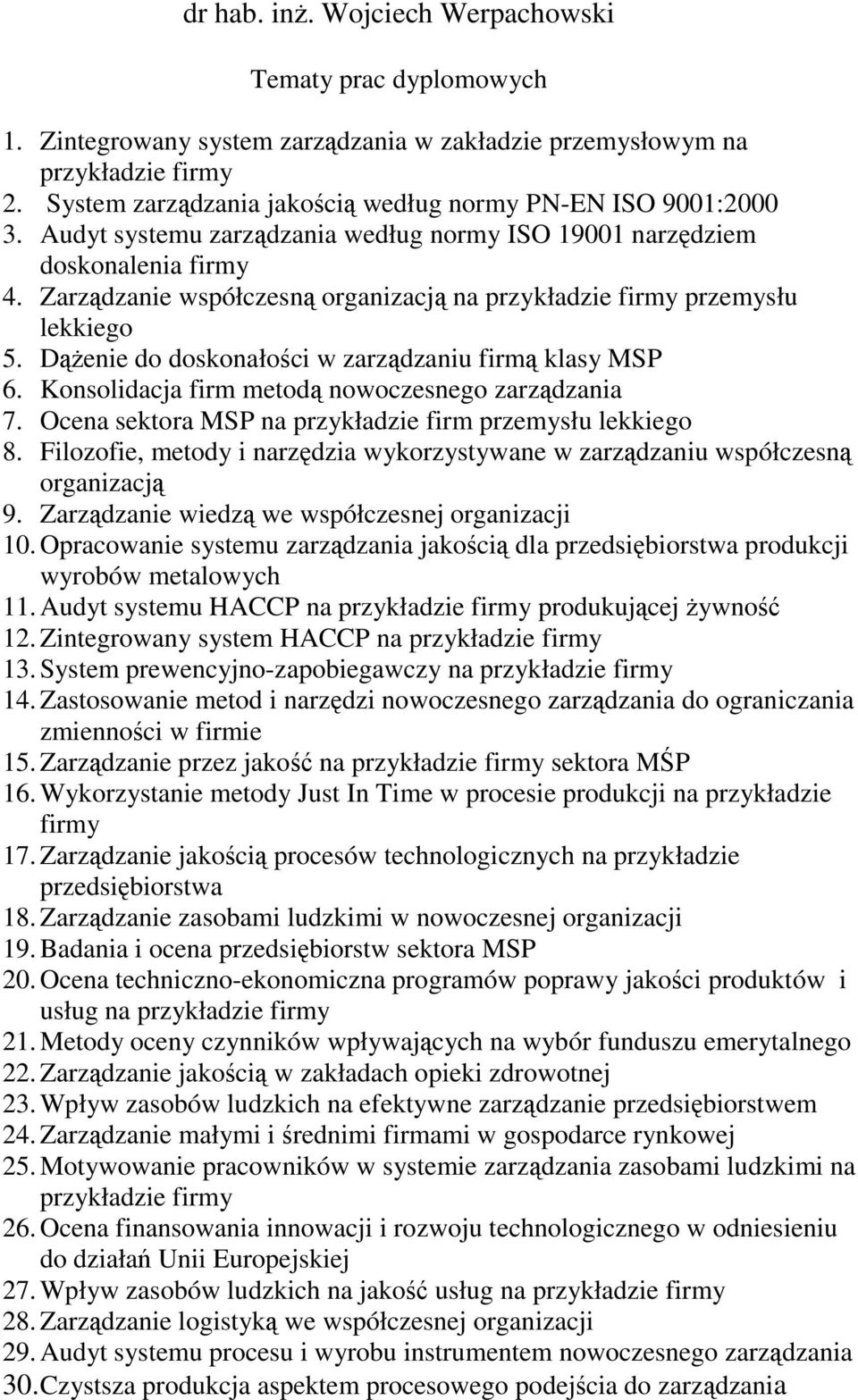 Zarządzanie współczesną organizacją na przykładzie firmy przemysłu lekkiego 5. DąŜenie do doskonałości w zarządzaniu firmą klasy MSP 6. Konsolidacja firm metodą nowoczesnego zarządzania 7.