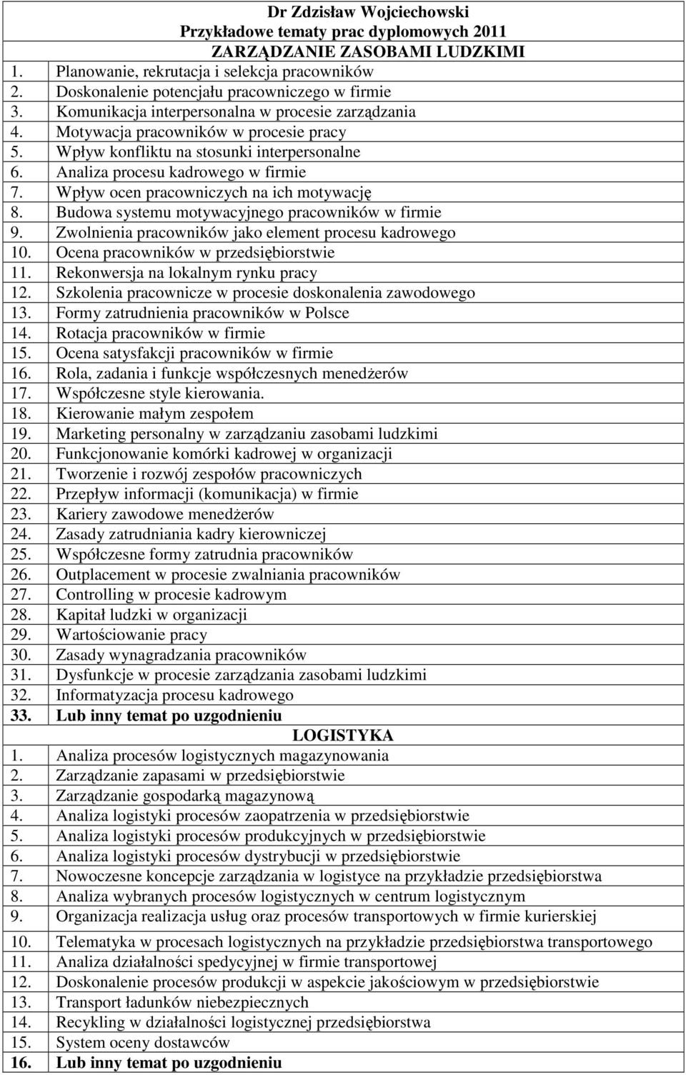 Wpływ ocen pracowniczych na ich motywację 8. Budowa systemu motywacyjnego pracowników w firmie 9. Zwolnienia pracowników jako element procesu kadrowego 10. Ocena pracowników w przedsiębiorstwie 11.