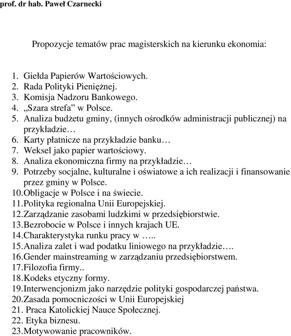 Analiza ekonomiczna firmy na przykładzie 9. Potrzeby socjalne, kulturalne i oświatowe a ich realizacji i finansowanie przez gminy w Polsce. 10. Obligacje w Polsce i na świecie. 11.