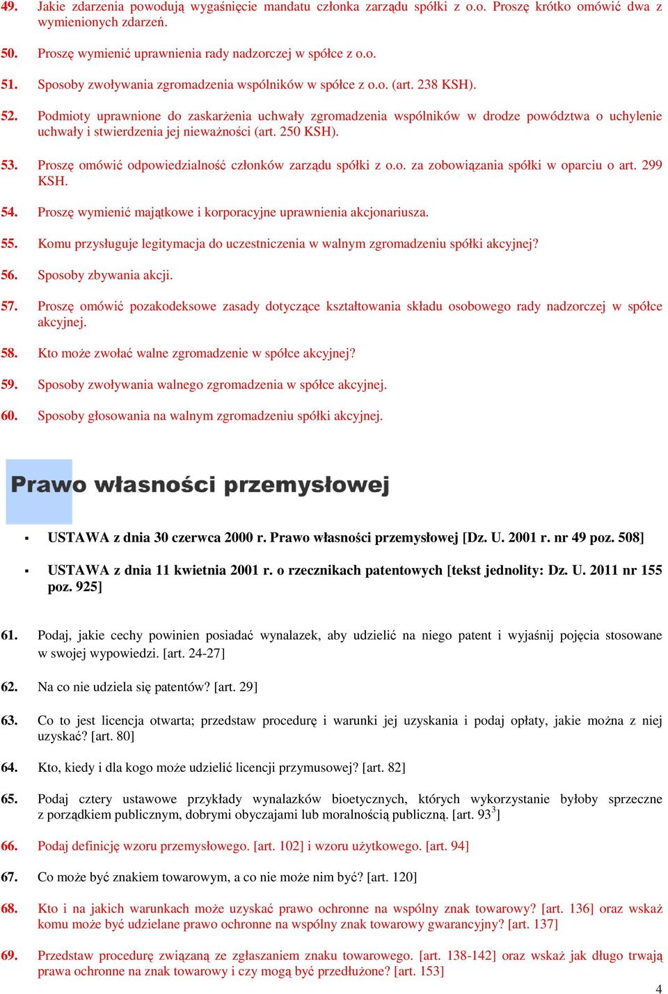 Podmioty uprawnione do zaskarżenia uchwały zgromadzenia wspólników w drodze powództwa o uchylenie uchwały i stwierdzenia jej nieważności (art. 250 KSH). 53.