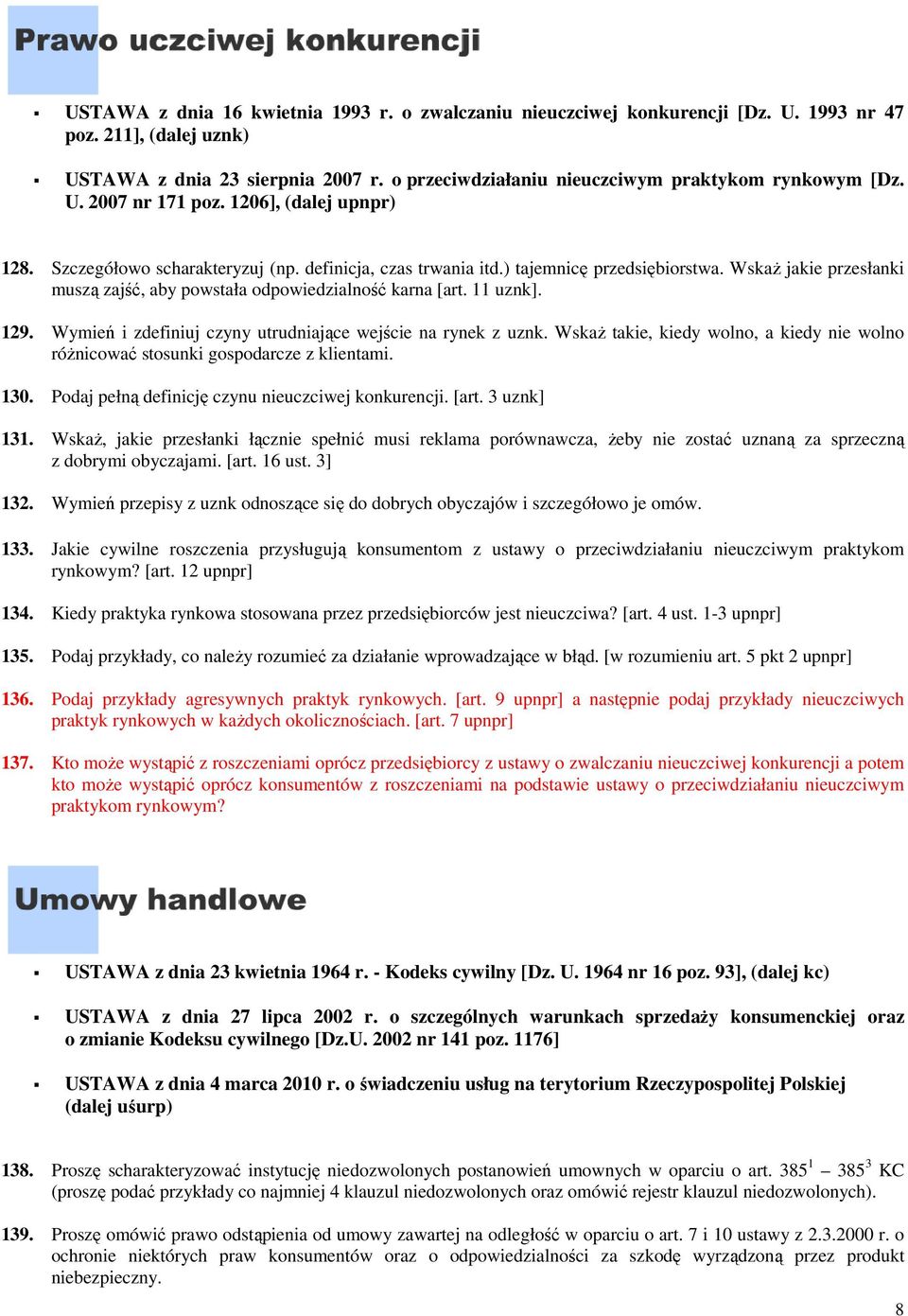 Wskaż jakie przesłanki muszą zajść, aby powstała odpowiedzialność karna [art. 11 uznk]. 129. Wymień i zdefiniuj czyny utrudniające wejście na rynek z uznk.