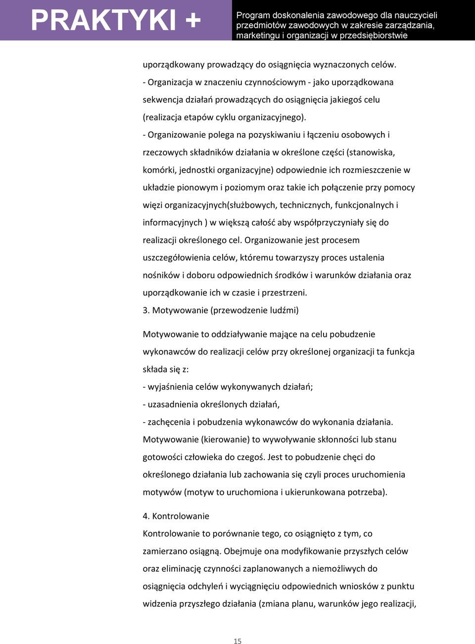 - Organizowanie polega na pozyskiwaniu i łączeniu osobowych i rzeczowych składników działania w określone części (stanowiska, komórki, jednostki organizacyjne) odpowiednie ich rozmieszczenie w