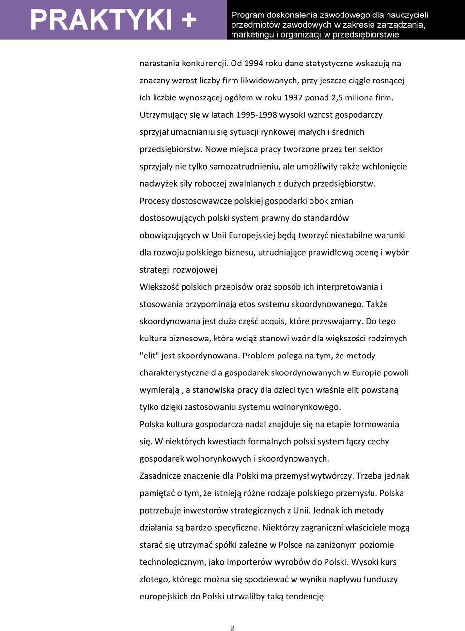 Utrzymujący się w latach 1995-1998 wysoki wzrost gospodarczy sprzyjał umacnianiu się sytuacji rynkowej małych i średnich przedsiębiorstw.