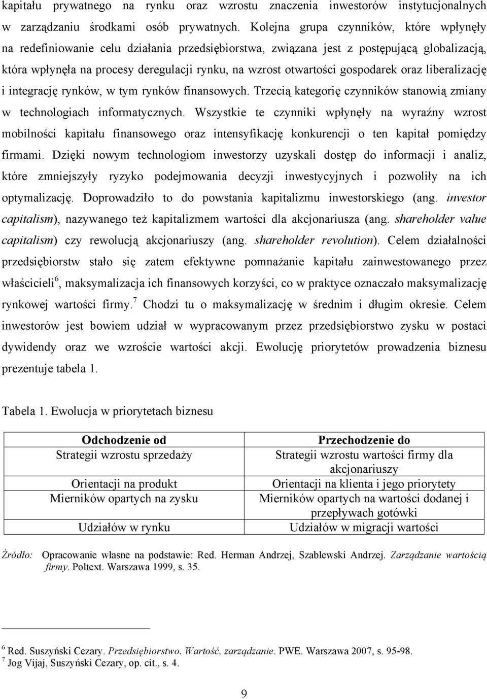 gospodarek oraz liberalizację i integrację rynków, w tym rynków finansowych. Trzecią kategorię czynników stanowią zmiany w technologiach informatycznych.