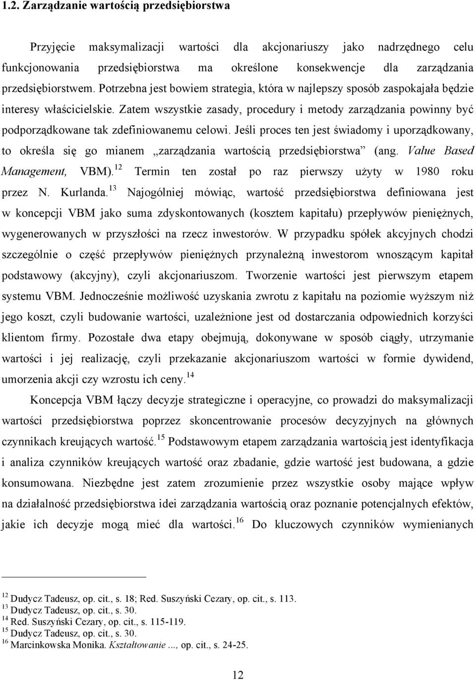 Zatem wszystkie zasady, procedury i metody zarządzania powinny być podporządkowane tak zdefiniowanemu celowi.