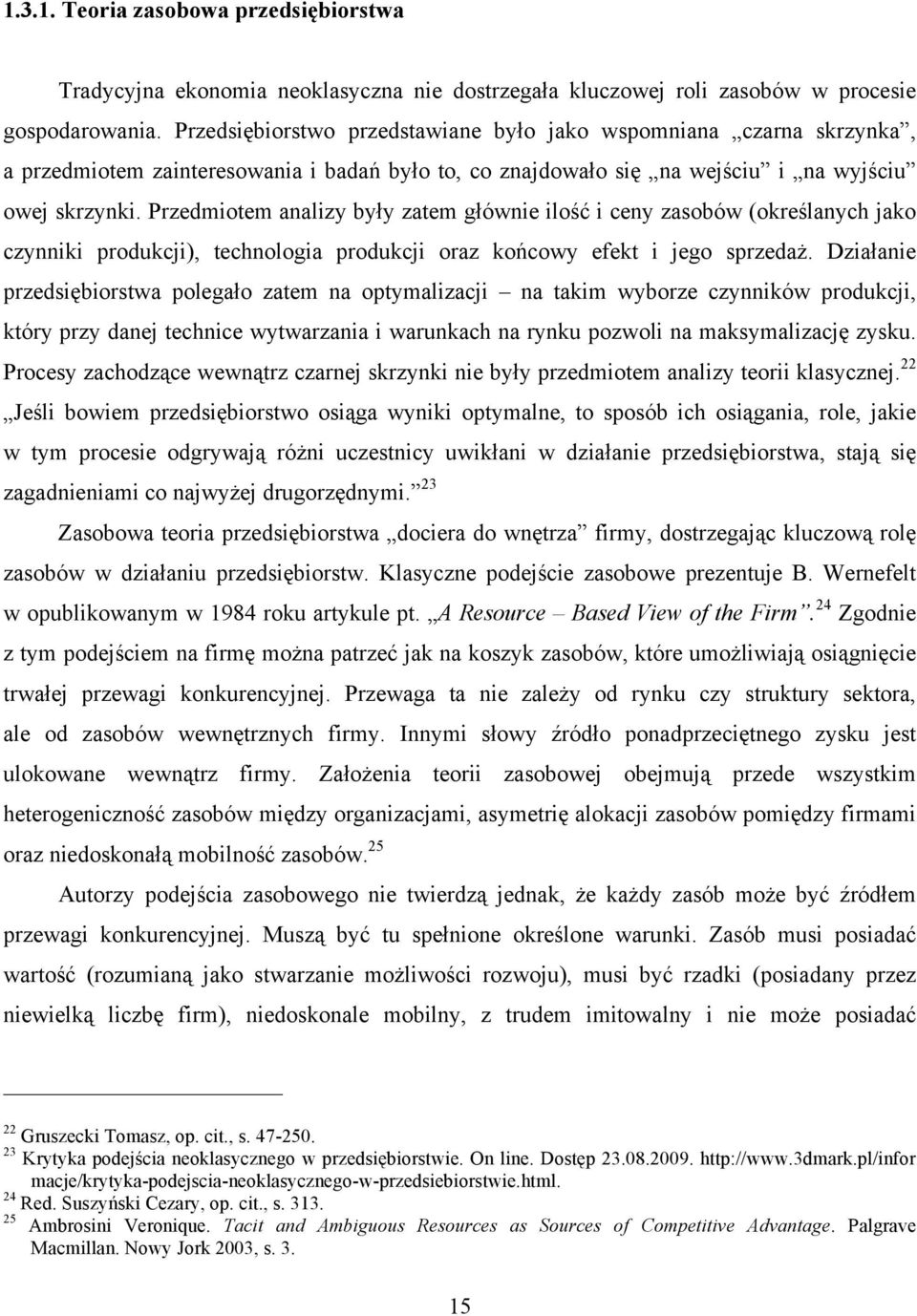 Przedmiotem analizy były zatem głównie ilość i ceny zasobów (określanych jako czynniki produkcji), technologia produkcji oraz końcowy efekt i jego sprzedaż.