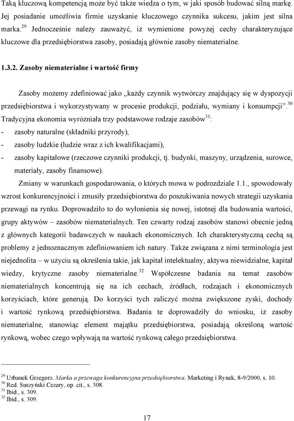 Zasoby możemy zdefiniować jako każdy czynnik wytwórczy znajdujący się w dyspozycji przedsiębiorstwa i wykorzystywany w procesie produkcji, podziału, wymiany i konsumpcji.