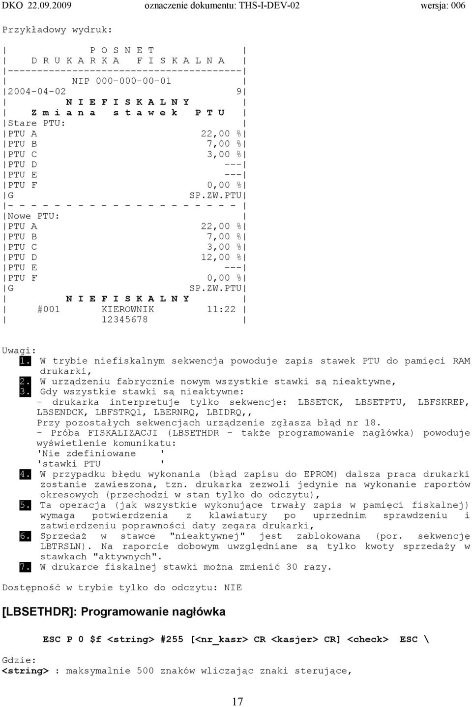 PTU - - - - - - - - - - - - - - - - - - - - Nowe PTU: PTU A 22,00 % PTU B 7,00 % PTU C 3,00 % PTU D 12,00 % PTU E --- PTU F 0,00 % G SP.ZW.