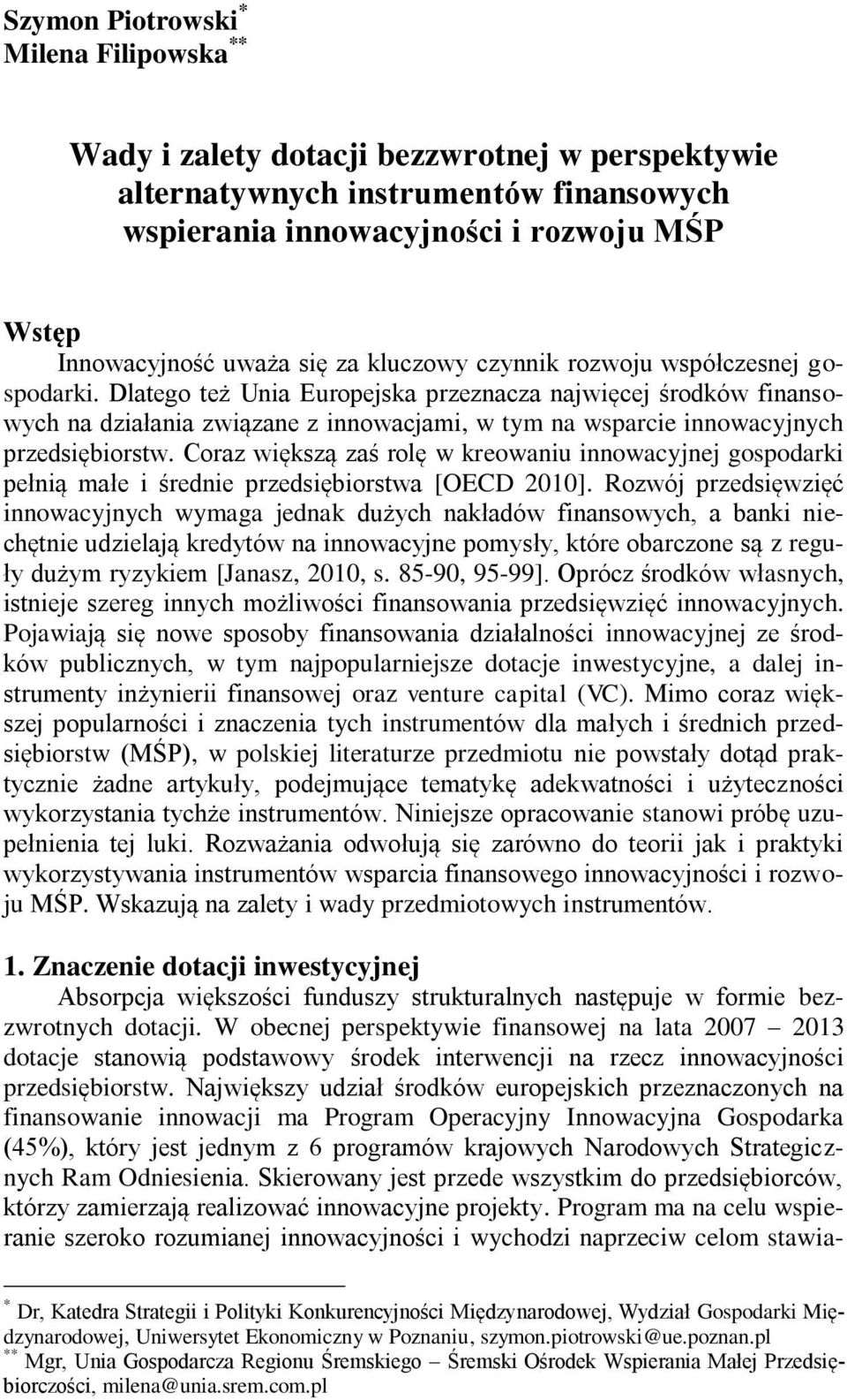 Dlatego też Unia Europejska przeznacza najwięcej środków finansowych na działania związane z innowacjami, w tym na wsparcie innowacyjnych przedsiębiorstw.