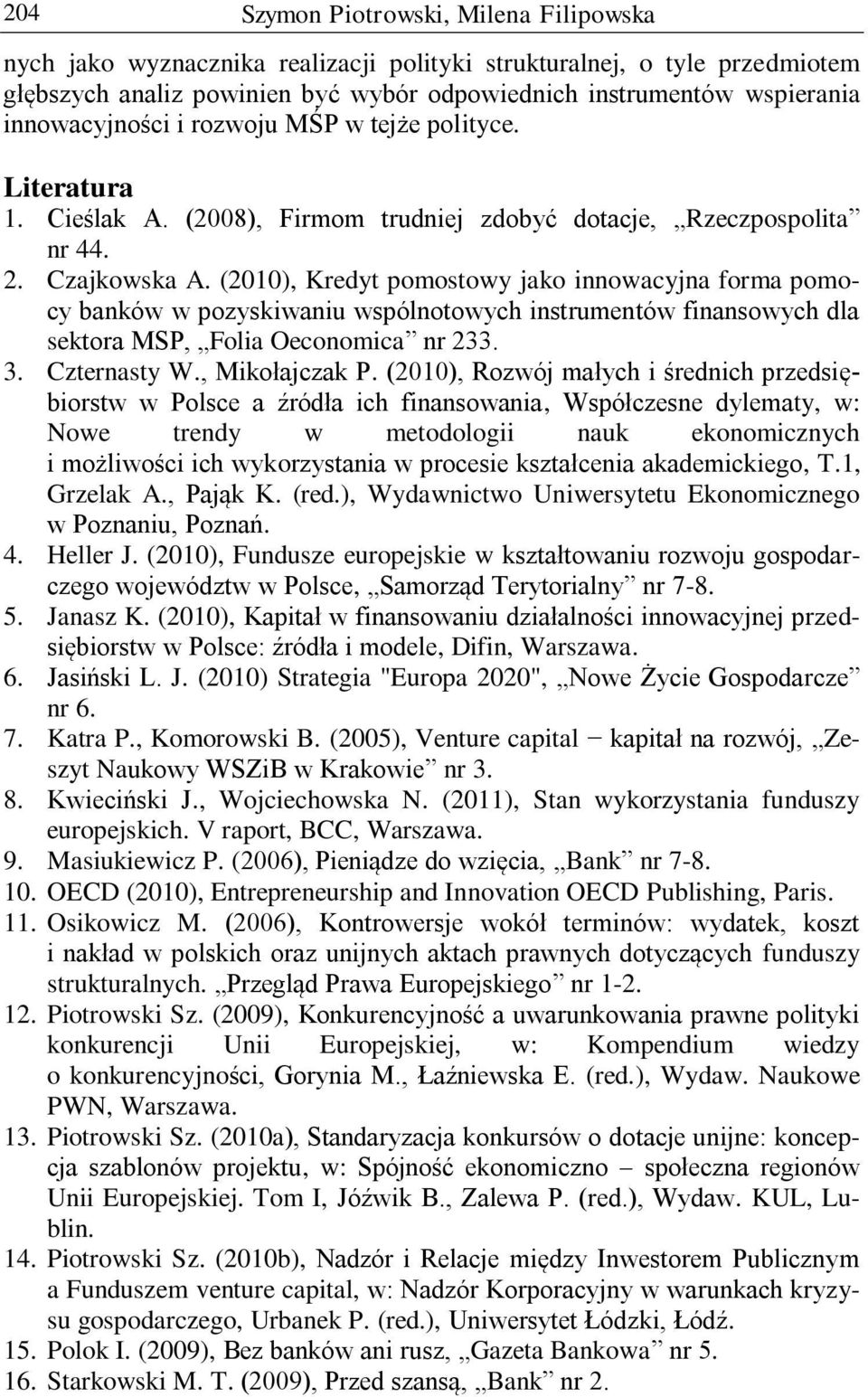 (2010), Kredyt pomostowy jako innowacyjna forma pomocy banków w pozyskiwaniu wspólnotowych instrumentów finansowych dla sektora MSP, Folia Oeconomica nr 233. 3. Czternasty W., Mikołajczak P.