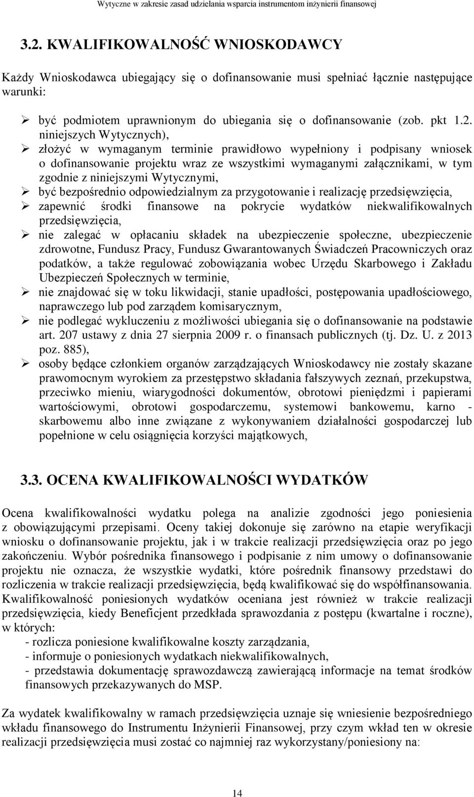 niniejszych Wytycznych), złożyć w wymaganym terminie prawidłowo wypełniony i podpisany wniosek o dofinansowanie projektu wraz ze wszystkimi wymaganymi załącznikami, w tym zgodnie z niniejszymi