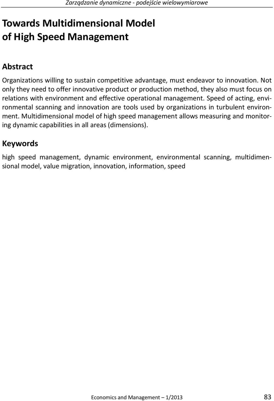 Speed of acting, environmental scanning and innovation are tools used by organizations in turbulent environment.