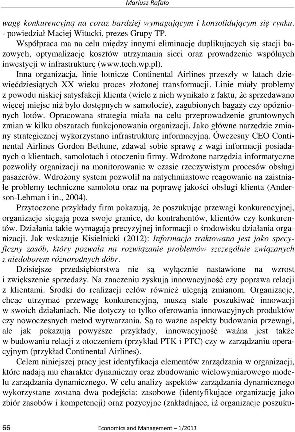 Inna organizacja, linie lotnicze Continental Airlines przeszły w latach dziewięćdziesiątych XX wieku proces złożonej transformacji.