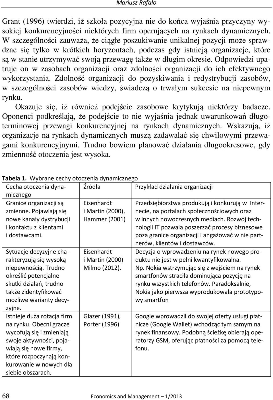 w długim okresie. Odpowiedzi upatruje on w zasobach organizacji oraz zdolności organizacji do ich efektywnego wykorzystania.