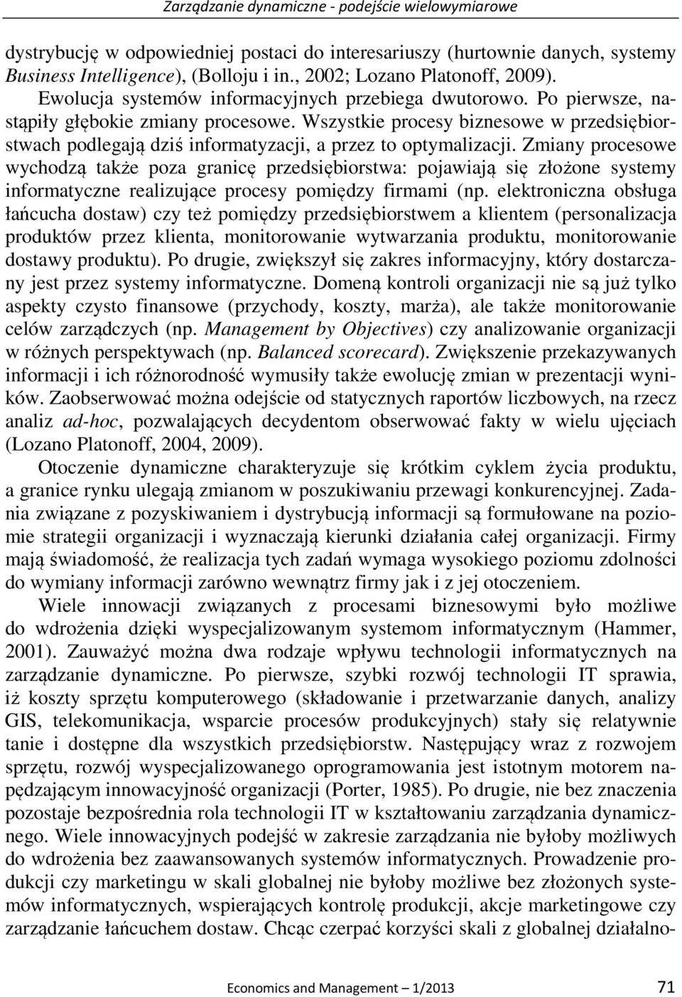 Wszystkie procesy biznesowe w przedsiębiorstwach podlegają dziś informatyzacji, a przez to optymalizacji.