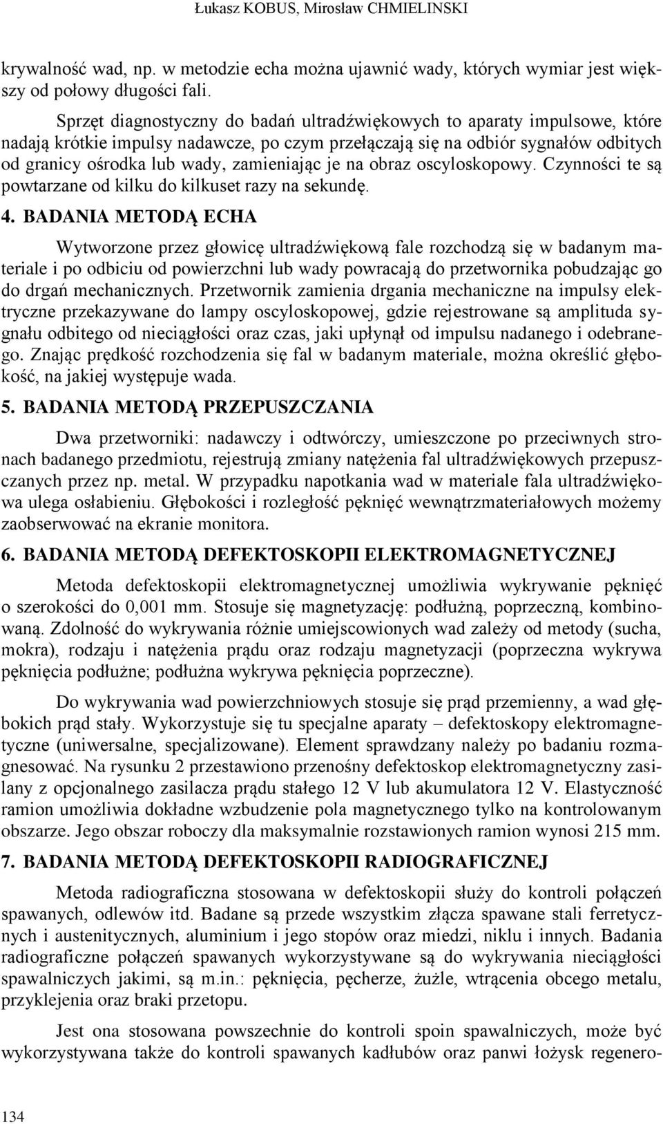 zamieniając je na obraz oscyloskopowy. Czynności te są powtarzane od kilku do kilkuset razy na sekundę. 4.