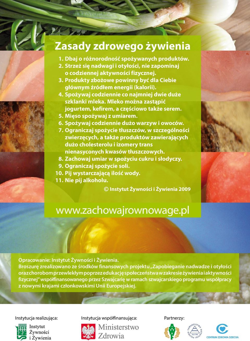 5. Mięso spożywaj z umiarem. 6. Spożywaj codziennie dużo warzyw i owoców. 7.