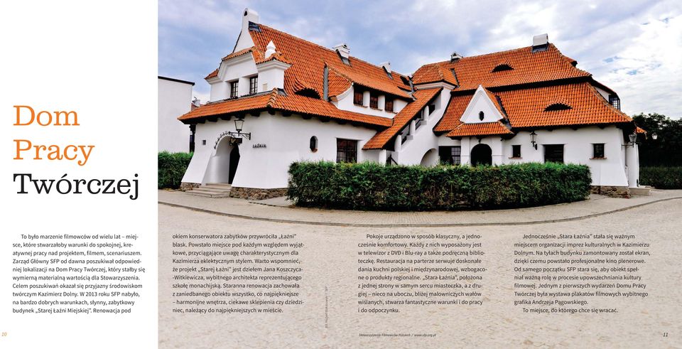 Celem poszukiwań okazał się przyjazny środowiskom twórczym Kazimierz Dolny. W 2013 roku SFP nabyło, na bardzo dobrych warunkach, słynny, zabytkowy budynek Starej Łaźni Miejskiej.