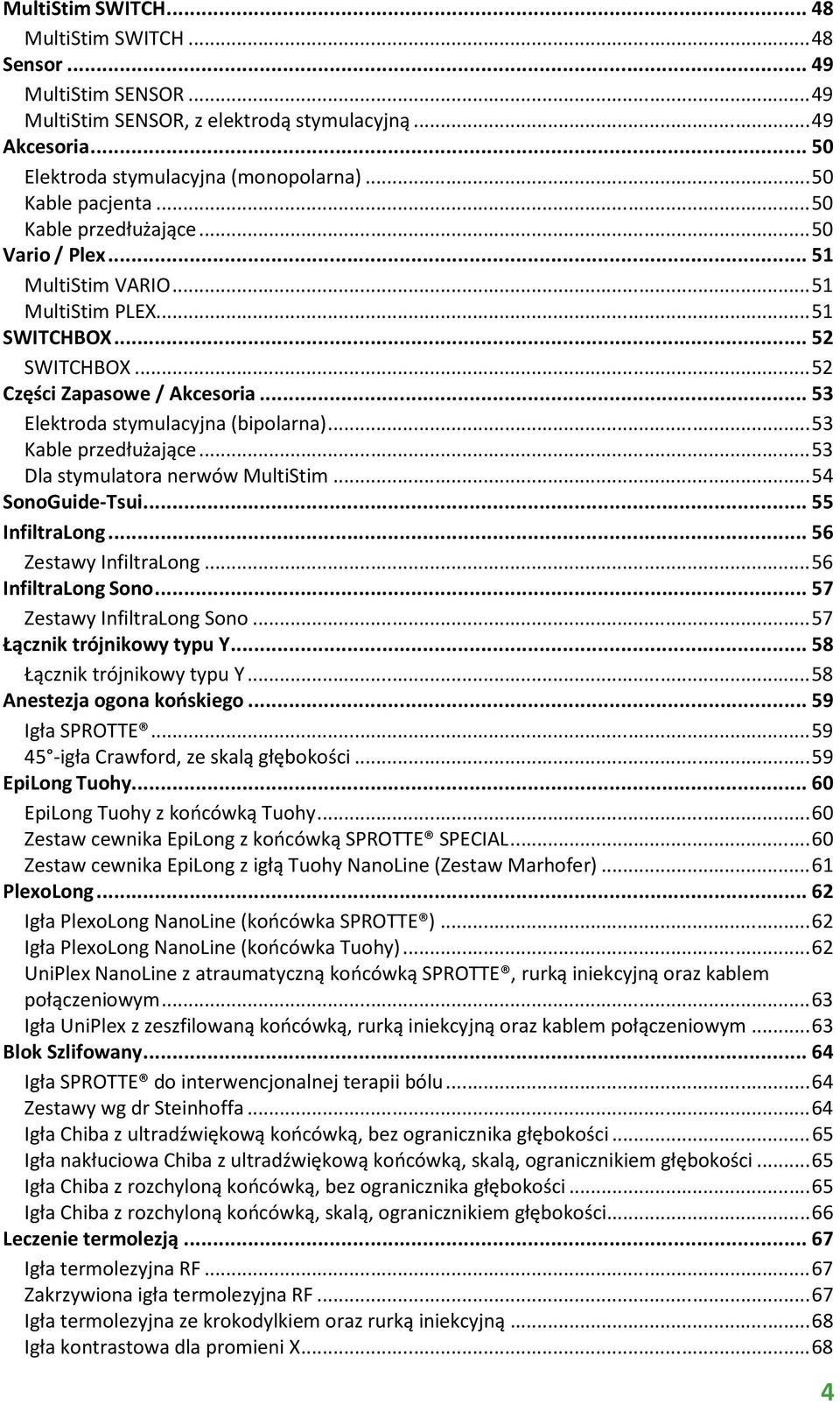 ..53 Kable przedłużające...53 Dla stymulatora nerwów MultiStim...54 SonoGuide-Tsui...55 InfiltraLong...56 Zestawy InfiltraLong...56 InfiltraLong Sono...57 Zestawy InfiltraLong Sono.