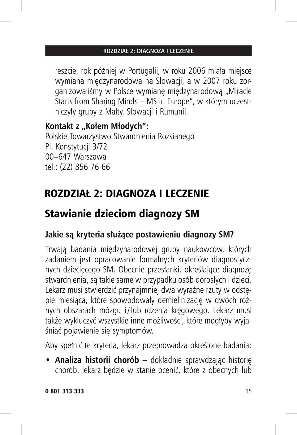 Konstytucji 3/72 00 647 Warszawa tel.: (22) 856 76 66 ROZDZIAŁ 2: DIAGNOZA I LECZENIE Stawianie dzieciom diagnozy SM Jakie są kryteria służące postawieniu diagnozy SM?