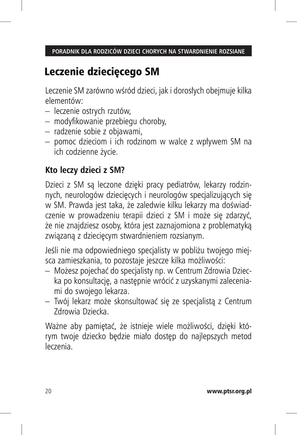 Dzieci z SM są leczone dzięki pracy pediatrów, lekarzy rodzinnych, neurologów dziecięcych i neurologów specjalizujących się w SM.