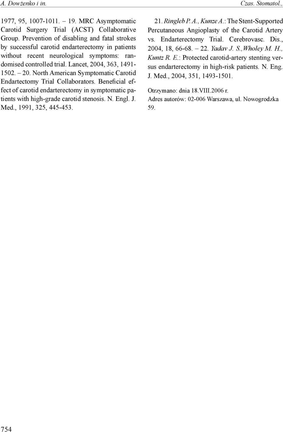 4, 363, 1491-1502. 20. North American Symptomatic Carotid Endartectomy Trial Collaborators. Beneficial effect of carotid endarterectomy in symptomatic patients with high-grade carotid stenosis. N. Engl.