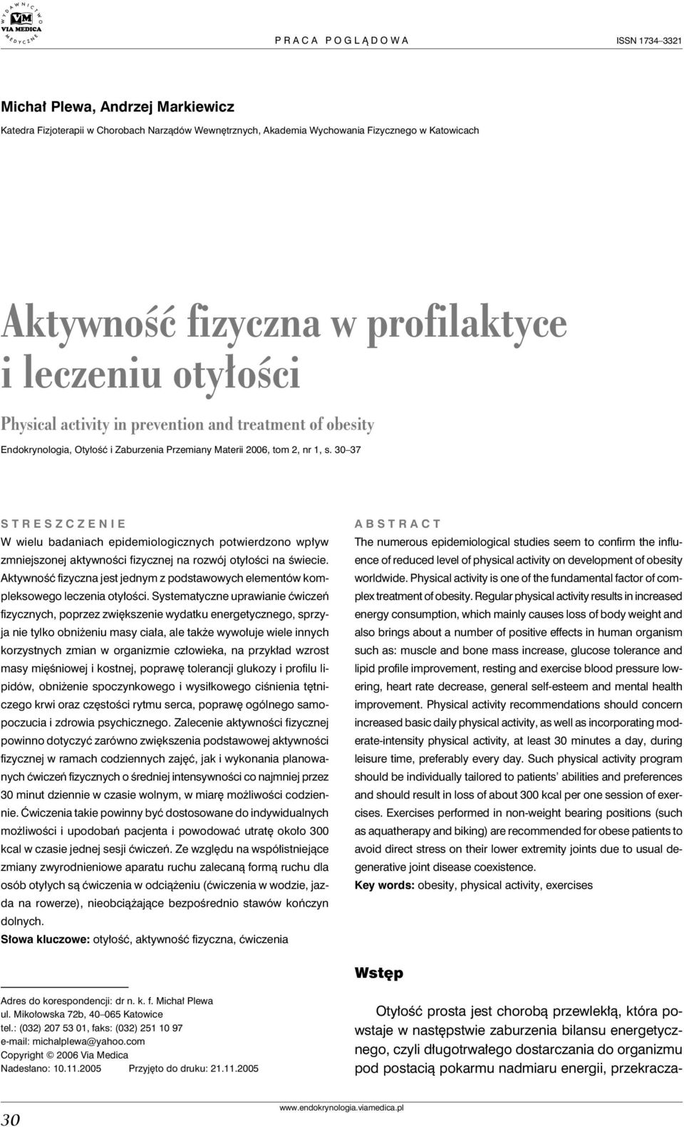 30 37 STRESZCZENIE W wielu badaniach epidemiologicznych potwierdzono wpływ zmniejszonej aktywności fizycznej na rozwój otyłości na świecie.