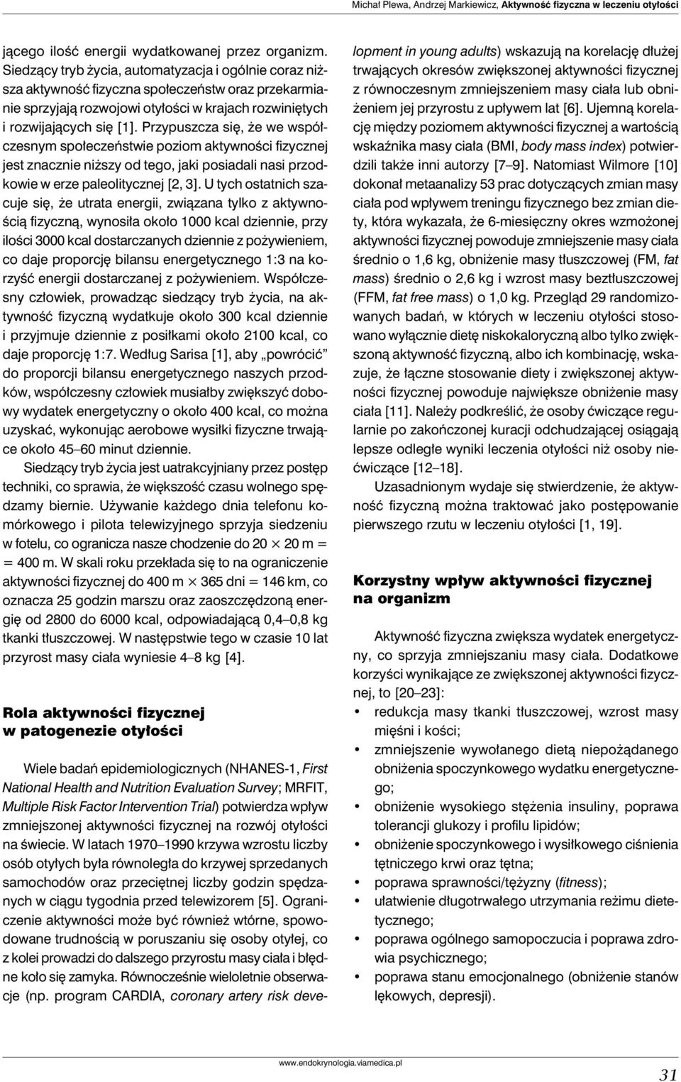 Przypuszcza się, że we współczesnym społeczeństwie poziom aktywności fizycznej jest znacznie niższy od tego, jaki posiadali nasi przodkowie w erze paleolitycznej [2, 3].