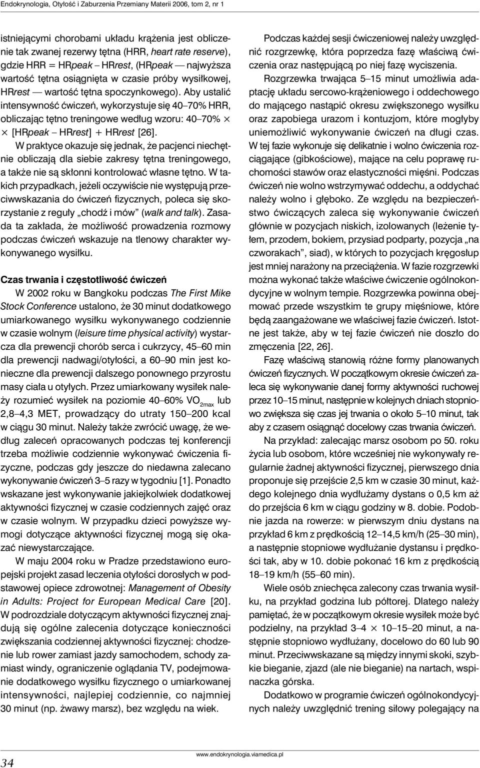 Aby ustalić intensywność ćwiczeń, wykorzystuje się 40 70% HRR, obliczając tętno treningowe według wzoru: 40 70% [HRpeak HRrest] + HRrest [26].