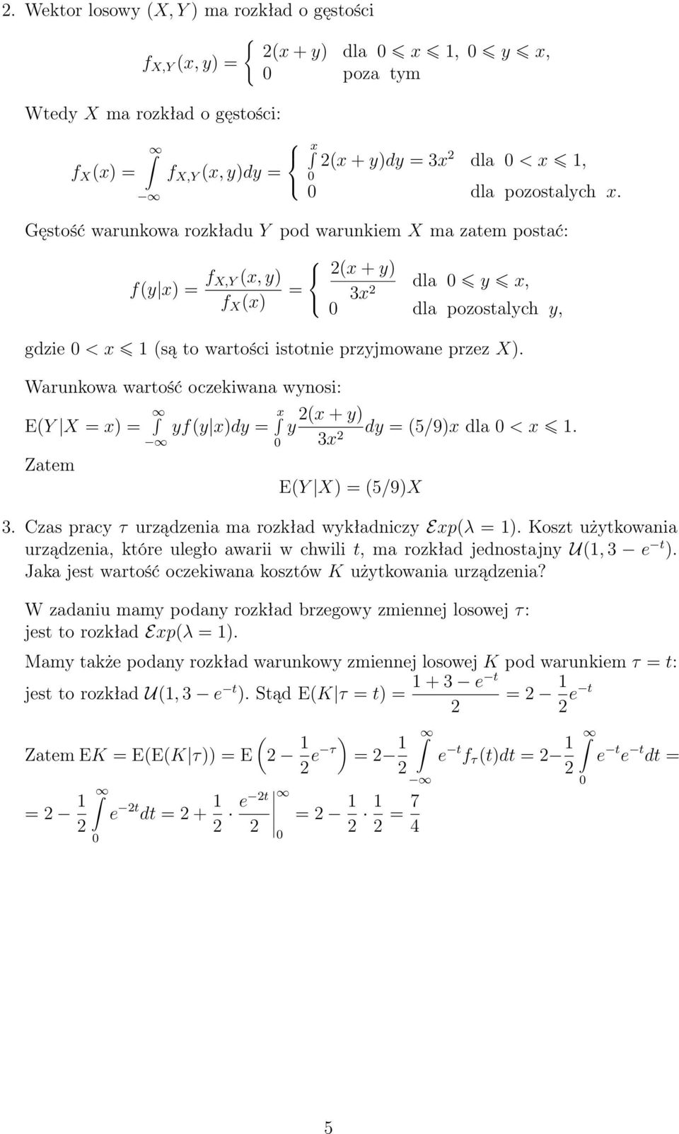 Warunkowa wartość oczekiwana wynosi: EY X x) Zatem yfy x)dy x 2x + y) y dy 5/9)x dla < x 1. 3x 2 EY X) 5/9)X 3. Czas pracy τ urządzenia ma rozkład wykładniczy Expλ 1).