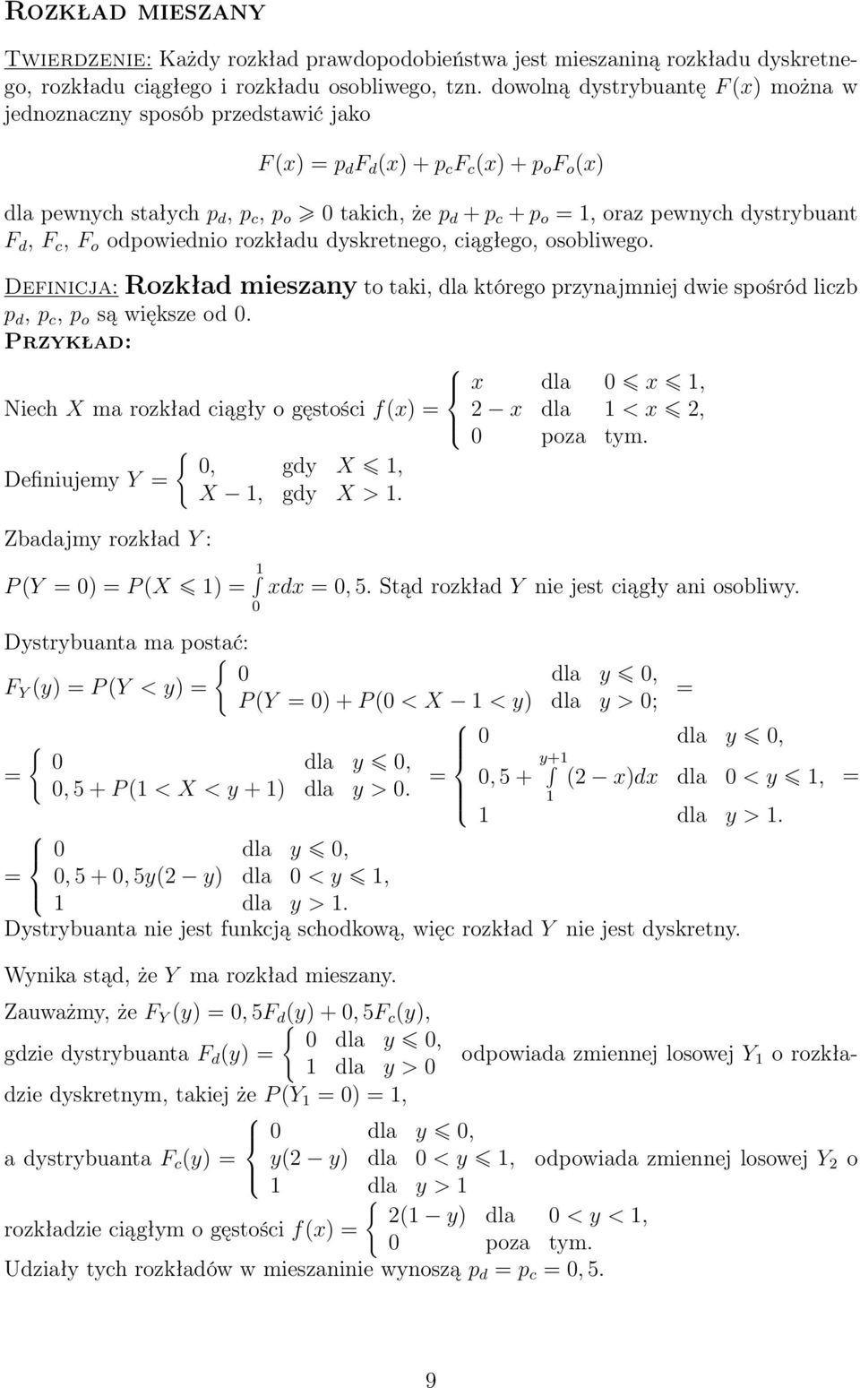 dystrybuant F d, F c, F o odpowiednio rozkładu dyskretnego, ciągłego, osobliwego. Definicja: Rozkład mieszany to taki, dla którego przynajmniej dwie spośród liczb p d, p c, p o są większe od.