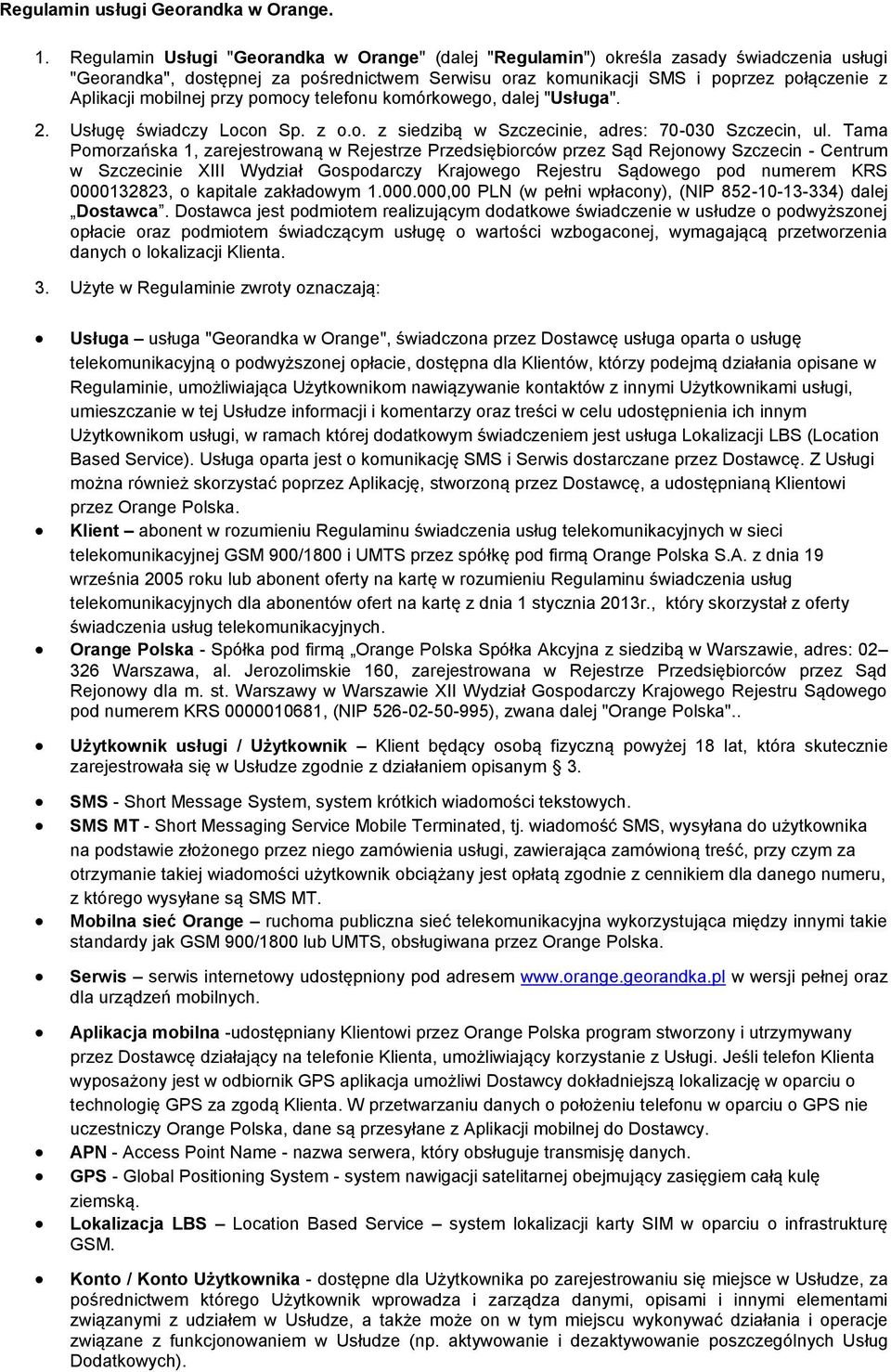 mobilnej przy pomocy telefonu komórkowego, dalej "Usługa". 2. Usługę świadczy Locon Sp. z o.o. z siedzibą w Szczecinie, adres: 70-030 Szczecin, ul.