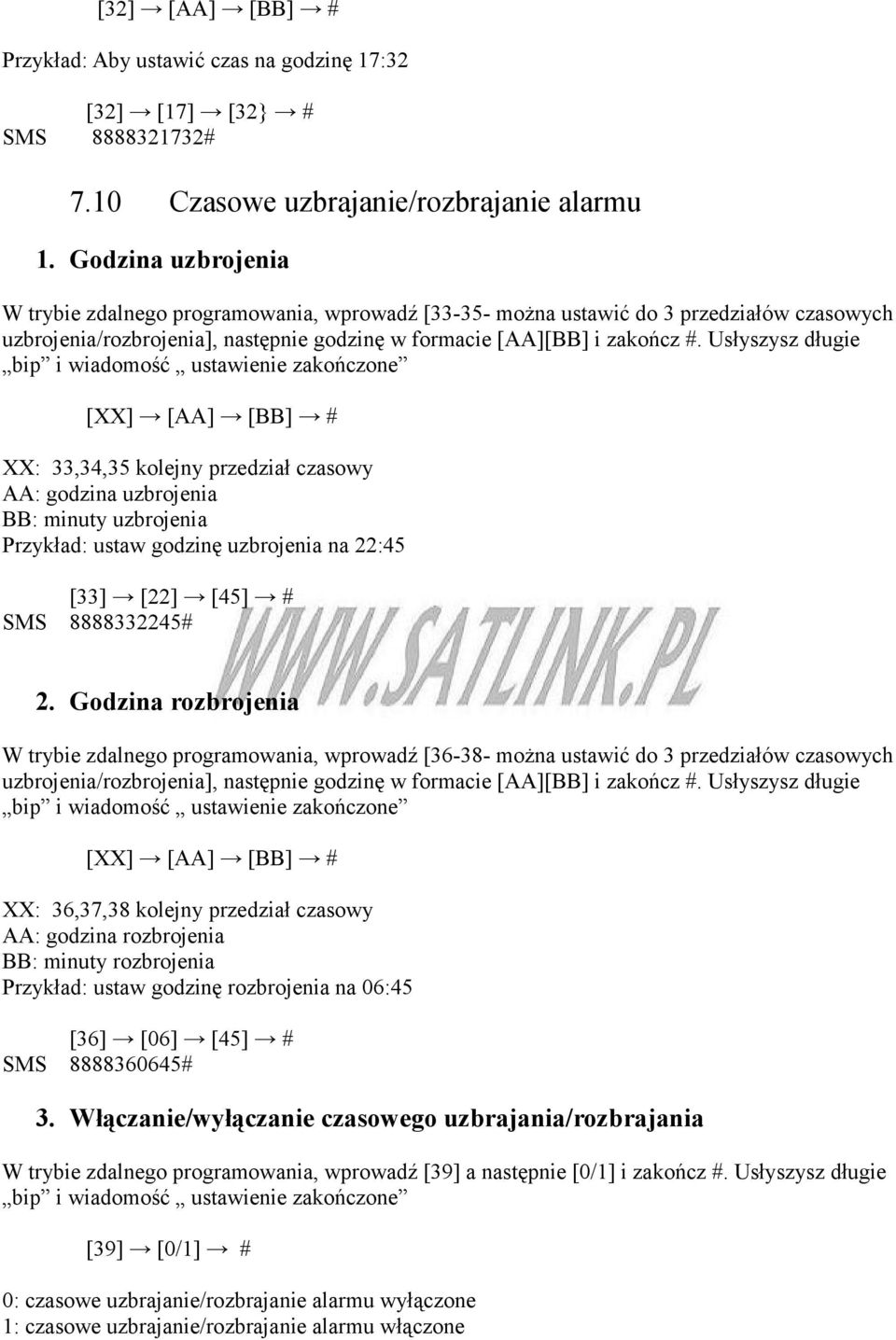 Usłyszysz długie bip i wiadomość ustawienie zakończone [XX] [AA] [BB] # XX: 33,34,35 kolejny przedział czasowy AA: godzina uzbrojenia BB: minuty uzbrojenia Przykład: ustaw godzinę uzbrojenia na 22:45