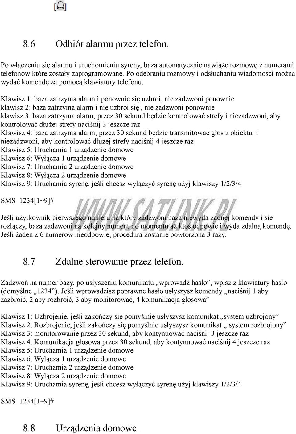 Klawisz 1: baza zatrzyma alarm i ponownie się uzbroi, nie zadzwoni ponownie klawisz 2: baza zatrzyma alarm i nie uzbroi się, nie zadzwoni ponownie klawisz 3: baza zatrzyma alarm, przez 30 sekund