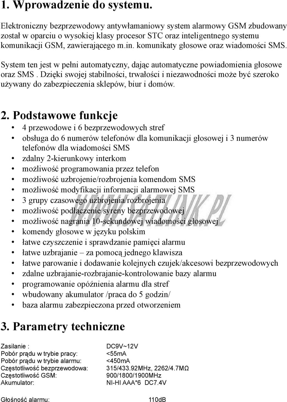 System ten jest w pełni automatyczny, dając automatyczne powiadomienia głosowe oraz SMS.