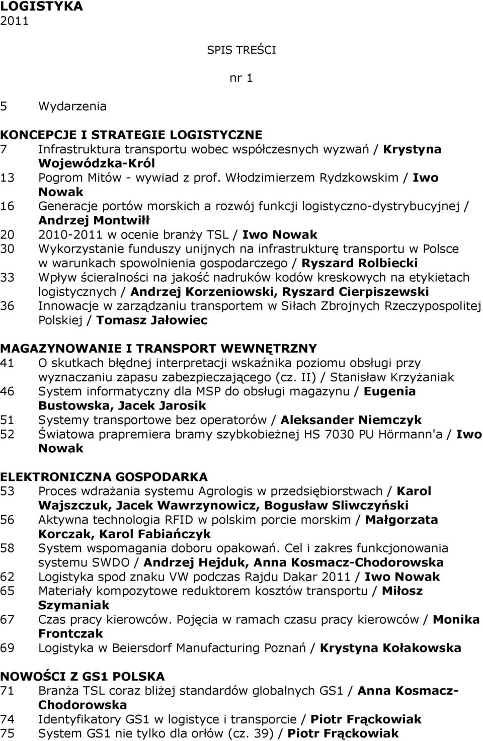 funduszy unijnych na infrastrukturę transportu w Polsce w warunkach spowolnienia gospodarczego / Ryszard Rolbiecki 33 Wpływ ścieralności na jakość nadruków kodów kreskowych na etykietach