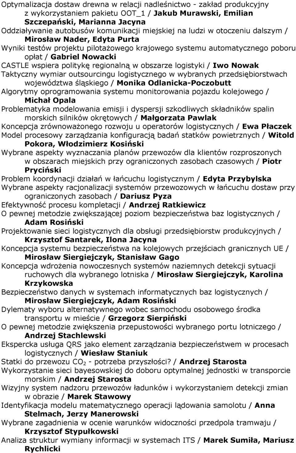 regionalną w obszarze logistyki / Iwo Nowak Taktyczny wymiar outsourcingu logistycznego w wybranych przedsiębiorstwach województwa śląskiego / Monika Odlanicka-Poczobutt Algorytmy oprogramowania