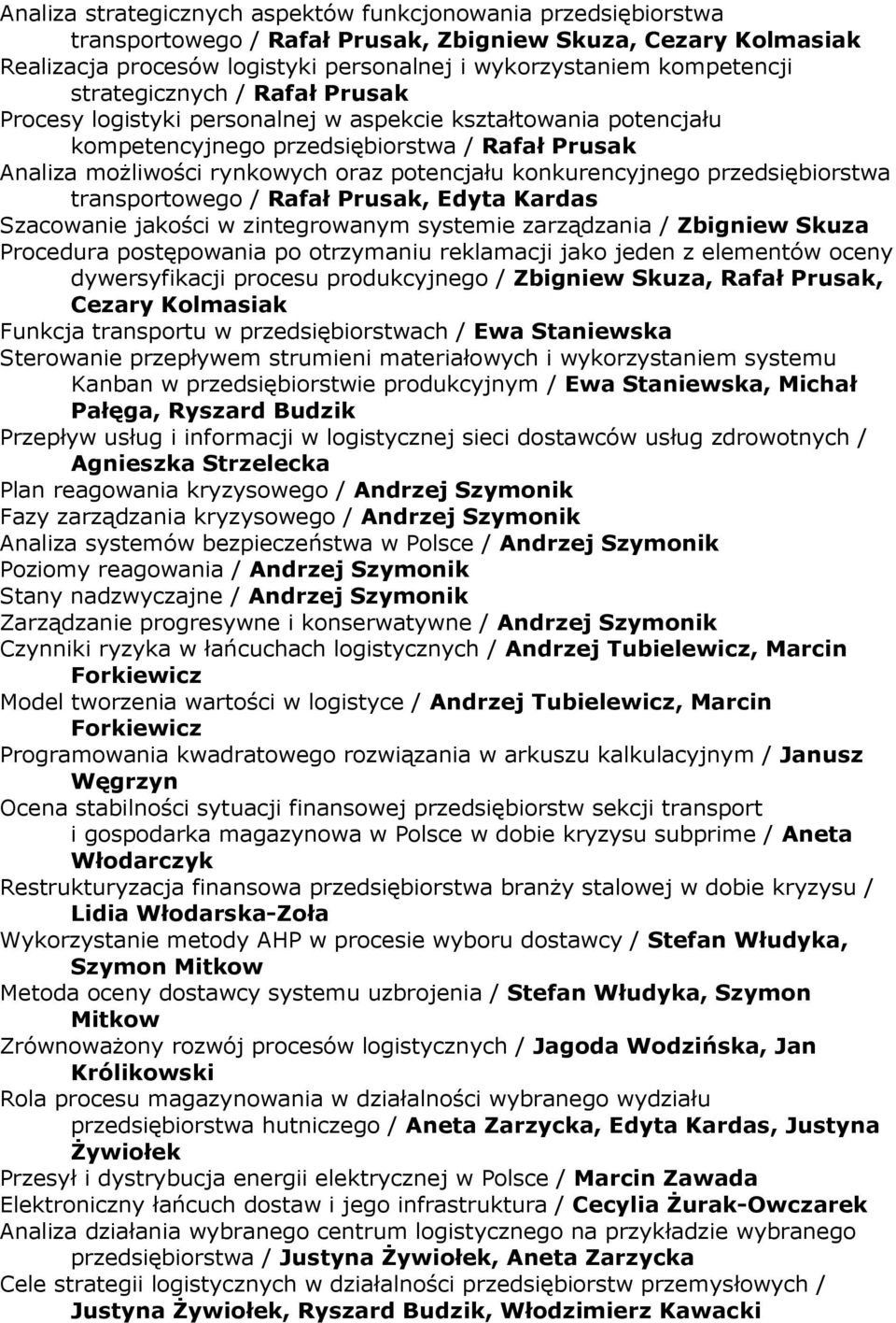 konkurencyjnego przedsiębiorstwa transportowego / Rafał Prusak, Edyta Kardas Szacowanie jakości w zintegrowanym systemie zarządzania / Zbigniew Skuza Procedura postępowania po otrzymaniu reklamacji