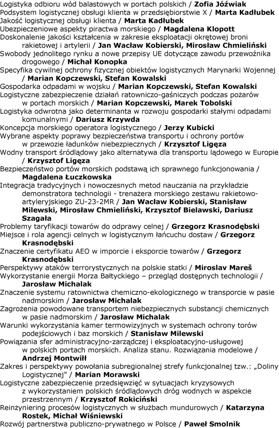 Chmieliński Swobody jednolitego rynku a nowe przepisy UE dotyczące zawodu przewoźnika drogowego / Michał Konopka Specyfika cywilnej ochrony fizycznej obiektów logistycznych Marynarki Wojennej /