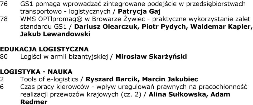 EDUKACJA LOGISTYCZNA 80 Logiści w armii bizantyjskiej / Mirosław SkarŜyński LOGISTYKA - NAUKA 2 Tools of e-logistics / Ryszard Barcik,