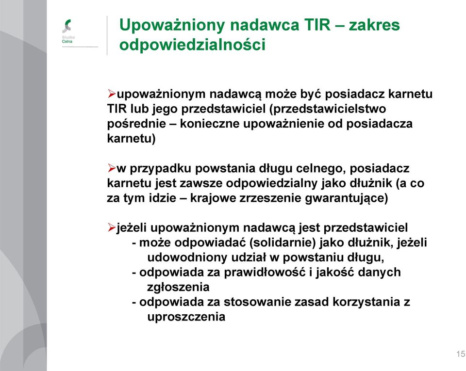 (a co za tym idzie krajowe zrzeszenie gwarantujące) jeżeli upoważnionym nadawcą jest przedstawiciel - może odpowiadać (solidarnie) jako dłużnik,