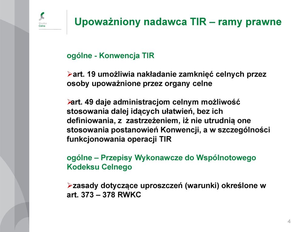 49 daje administracjom celnym możliwość stosowania dalej idących ułatwień, bez ich definiowania, z zastrzeżeniem, iż nie