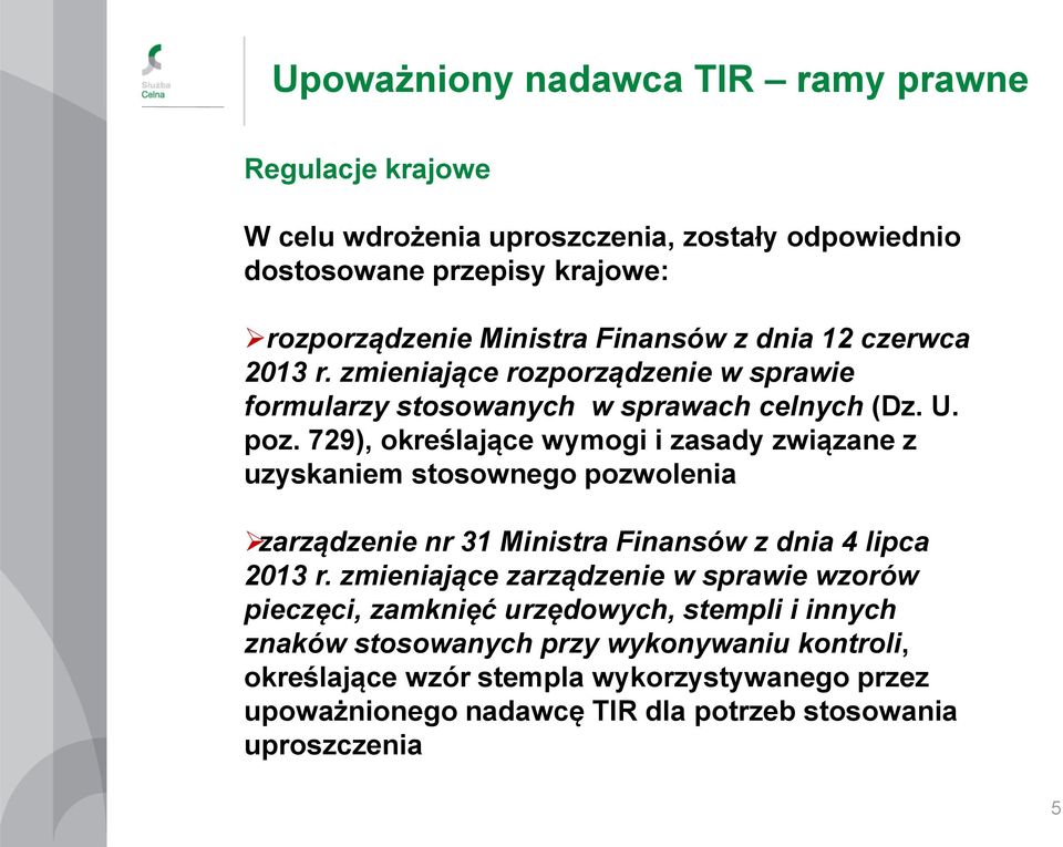 729), określające wymogi i zasady związane z uzyskaniem stosownego pozwolenia zarządzenie nr 31 Ministra Finansów z dnia 4 lipca 2013 r.