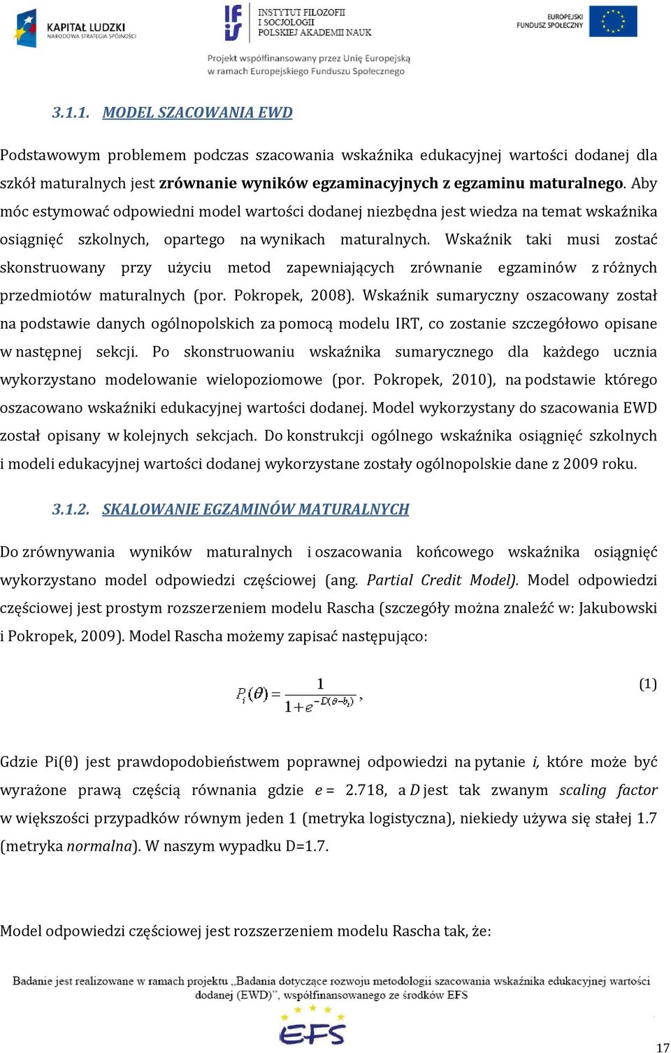 Wskaźnik taki musi zostać skonstruowany przy użyciu metod zapewniających zrównanie egzaminów z różnych przedmiotów maturalnych (por. Pokropek, 2008).