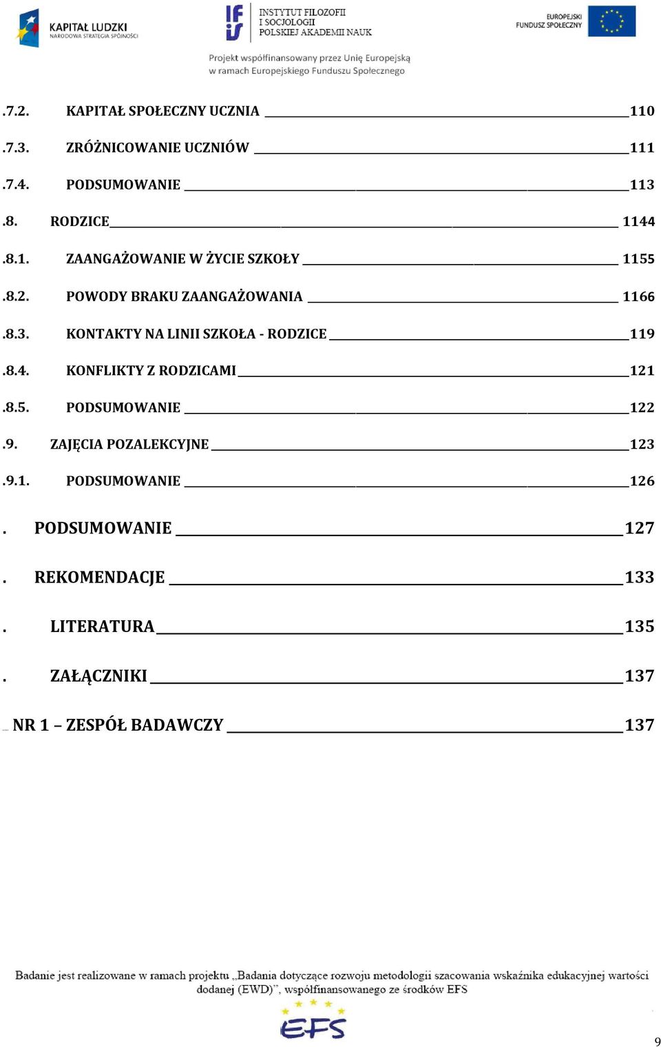 KONTAKTY NA LINII SZKOŁA - RODZICE 119.8.4. KONFLIKTY Z RODZICAMI 121.8.5. PODSUMOWANIE 122.9. ZAJĘCIA POZALEKCYJNE 123.