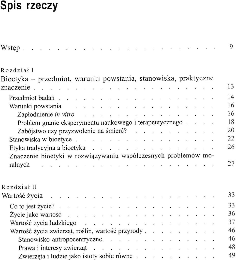 ... 20 Stanow iska w b io e ty c e... 22 Etyka tradycyjna a b i o e t y k a... 26 Z naczenie bioetyki w ro zw iązy w an iu w sp ó łczesn y ch p ro b lem ó w m o ralnych.