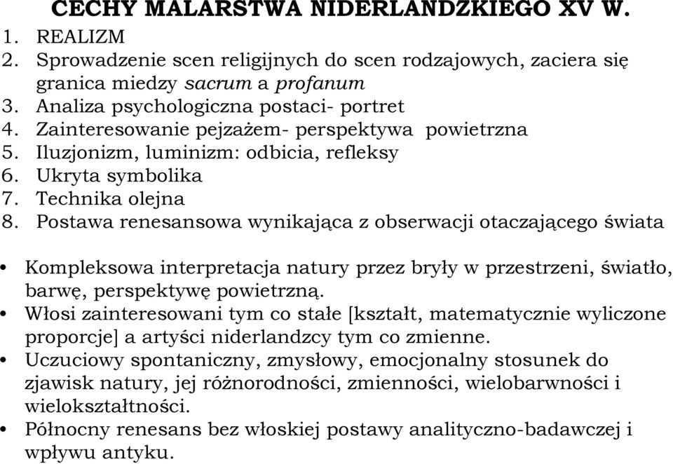 Postawa renesansowa wynikająca z obserwacji otaczającego świata Kompleksowa interpretacja natury przez bryły w przestrzeni, światło, barwę, perspektywę powietrzną.